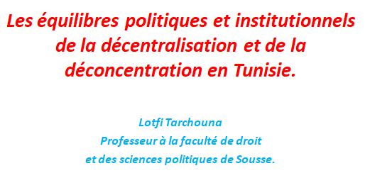 Aperçu de Les équilibres politiques et institutionnels de la décentralisation et de la déconcentration en Tunisie.