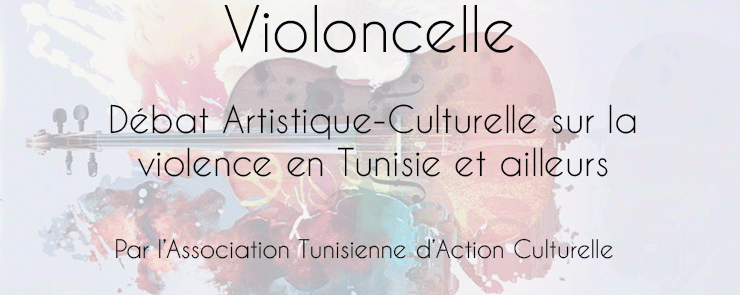 Violoncelle, Débat Artistique:Culturelle sur la violence en Tunisie et ailleurs