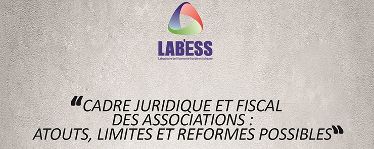 Confèrence Lab’ess:”CADRE JURIDIQUE ET FISCAL DES ASSOCIATIONS : ATOUTS, LIMITES ET REFORMES POSSIBLES”