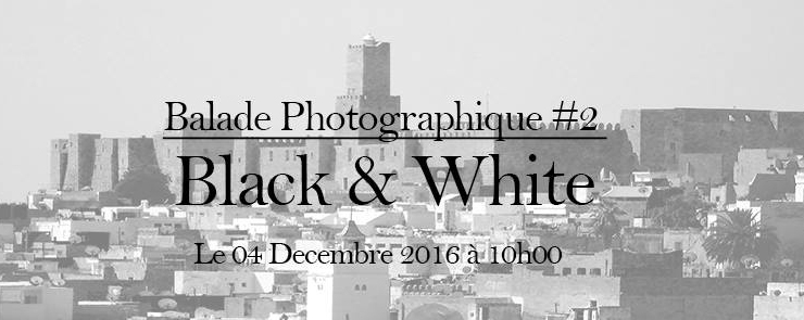 Balade Photographique #2 “Black and White “