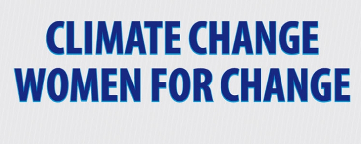 « Climate Change Women for Change »