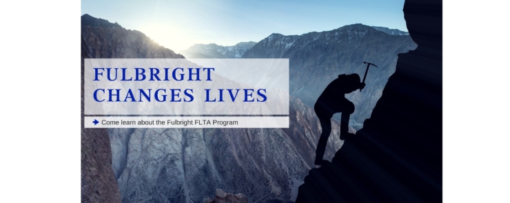 Fulbright Changes Lives – Come learn about the Fulbright FLTA