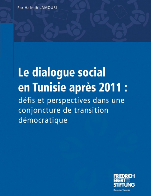 Le dialogue social en Tunisie après 2011 : défis et perspectives dans une conjoncture de transition démocratique